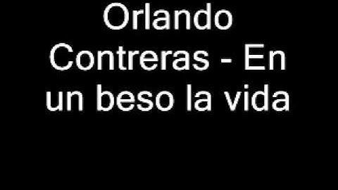 Orlando Contreras   En un beso la vida