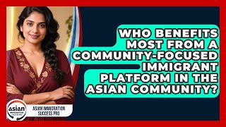 Who Benefits Most From a Community-Focused Immigrant Platform in the Asian Community?
