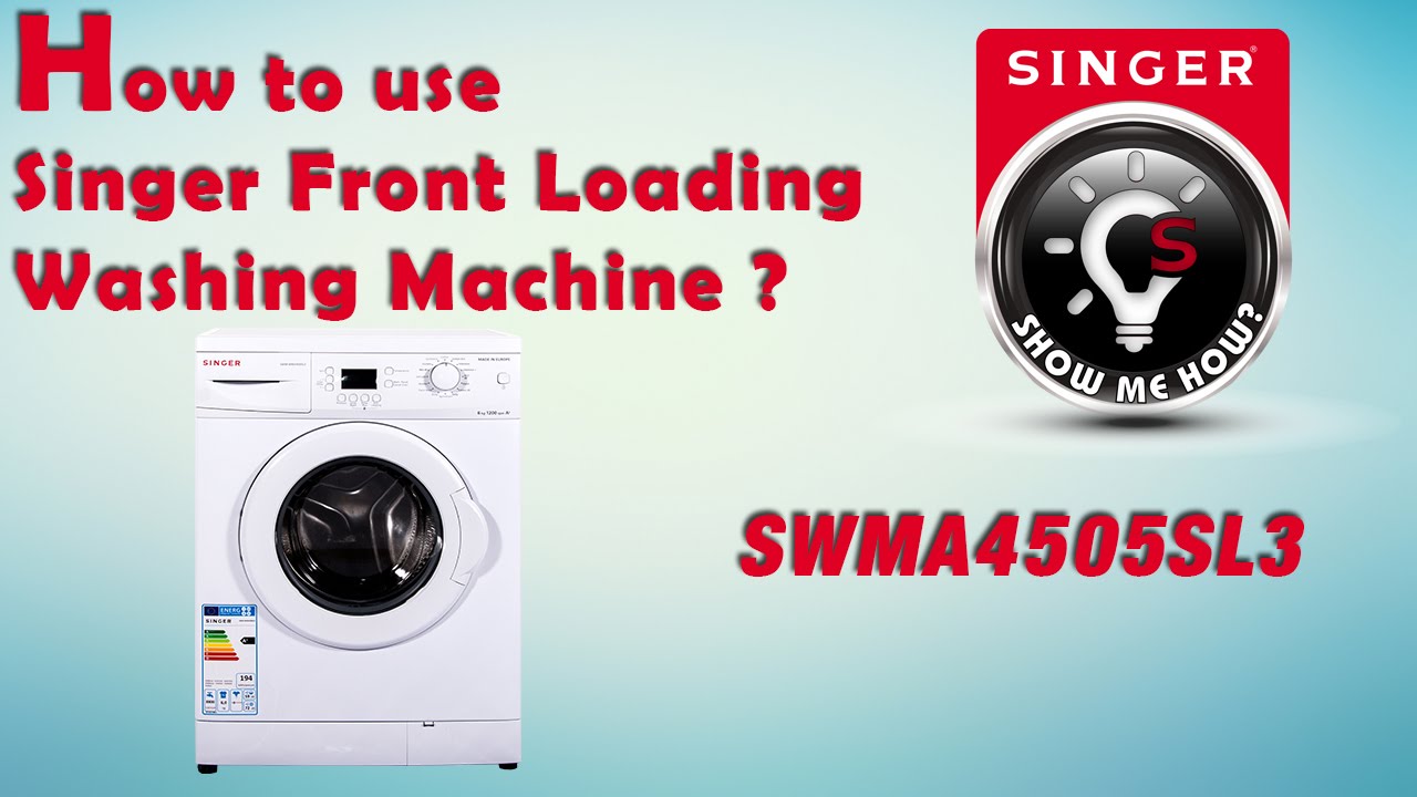 How to use Singer Front Loading Washing Machine SWMA4505SL3 YouTube