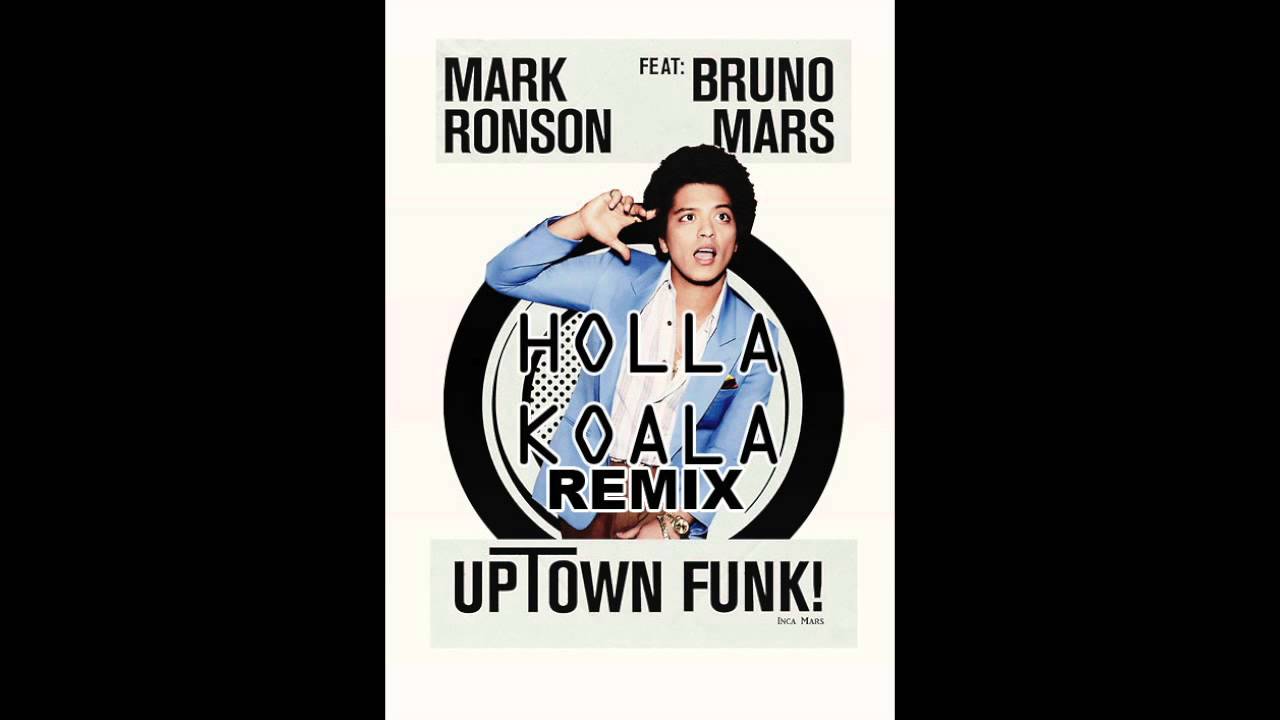 Uptown Funk Mark Ronson ft. Bruno Mars (Holla Koala Remix) YouTube