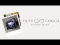 Faith and familia episode seven