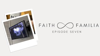 Faith and Familia: Episode Seven