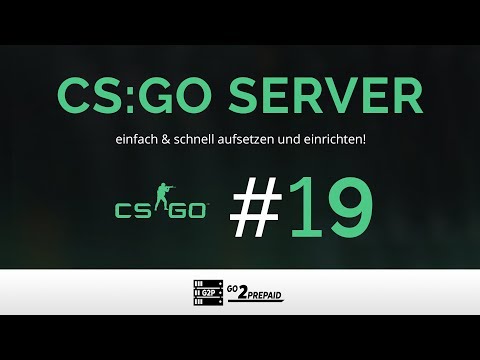 #19 CS:GO Server - EInfach & Schnell einrichten!  (+ Einsteiger Tipps)