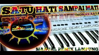 KARAOKE REMIX LAMPUNG | SATU HATI SAMPAI MATI - THOMAS ARYA - KARAOKE - REMIX LAMPUNG (NOVOC LIRIK)