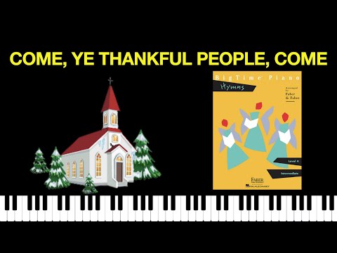 Come Ye Thankful People Come Bigtime Piano Hymns Come Ye Thankful People Come Bigtime Piano Hymns