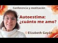Meditación y conferencia: “Autoestima: ¿cuánto me amo?”, con Elizabeth Gayán
