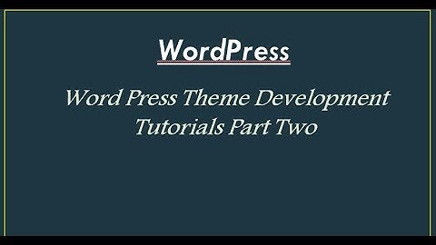 Wordpress Theme Development Tutorials Part Two