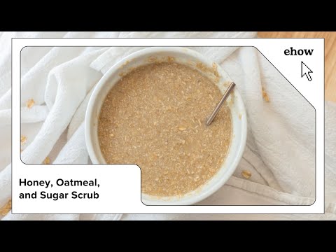 Honey, Oatmeal, and Sugar Scrub
