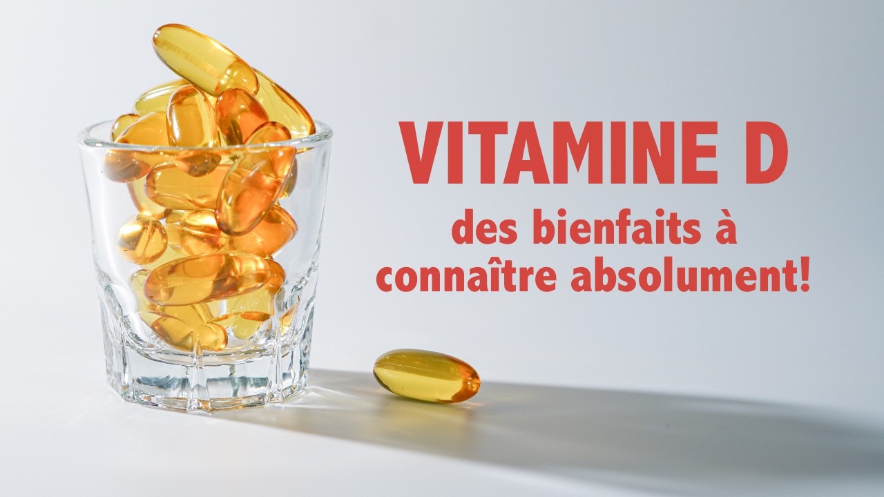 Vitamine D : les bienfaits à connaître absolument