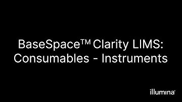 Video Title: BaseSpace™ Clarity LIMS–Consumables -Instruments