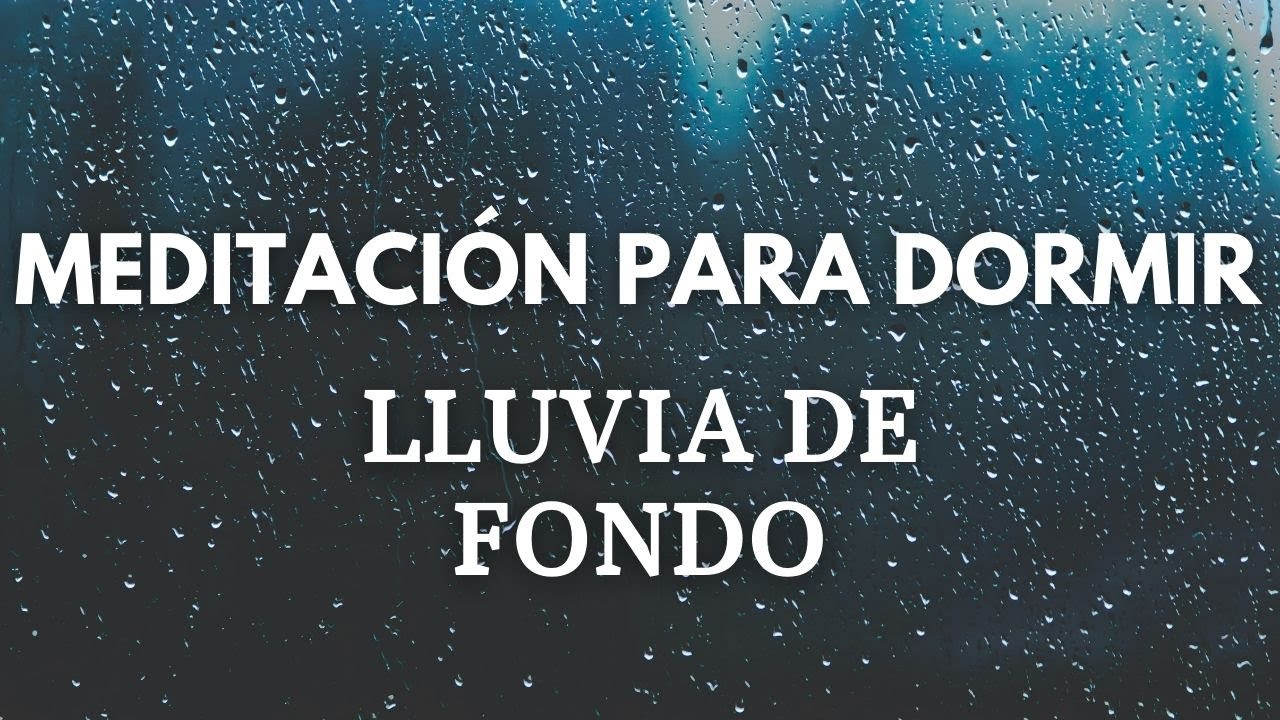 MEDITACIÓN CON LLUVIA PARA DORMIR | SONIDO DE LA LLUVIA PARA RELAJARSE ...