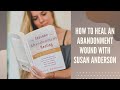 How to Heal an Abandonment Wound with Susan Anderson