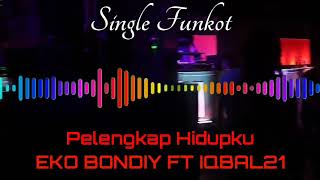 PELENGKAP HIDUPKU EKO BONDIY FT IQBAL21 SINGLE FUNKOT