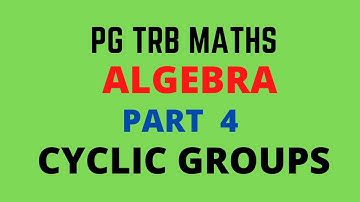 PGTRB MATHS | UNIT 1 ALGEBRA | CYCLIC GROUPS | TNSET 2021 | POLYTECHNIC TRB