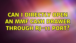 Can I directly open an MMF Cash Drawer through RJ-11 port (4 Solutions!!)