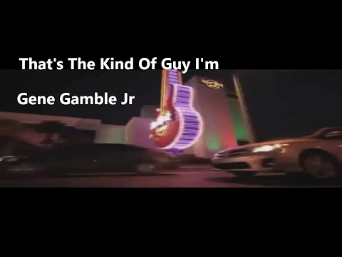 that's-the-kinda-guy-i'm-~-~-~-gene-gamble-jr-(lyric-version)