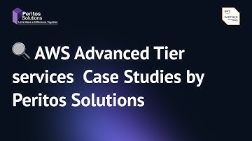 🔍 AWS Advanced Tier services  Case Studies by Peritos Solutions