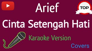 CINTA SETENGAH HATI KARAOKE ARIEF [ Karaoke Version ]