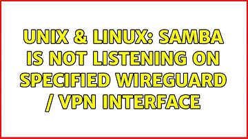 Unix & Linux: Samba is not listening on specified wireguard / vpn interface