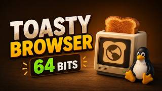 Ahora si! Toasty Browser 64 bits!
