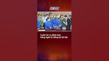 Tuyên án vụ đánh bạc hàng ngàn tỷ đồng tại Hà Nội #shorts #short #thvl