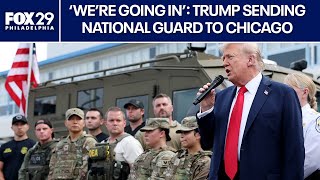 'We're going in': Trump plans to send National Guard to Chicago, other U.S. cities