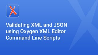 Validating XML and JSON using Oxygen XML Editor Command Line Scripts