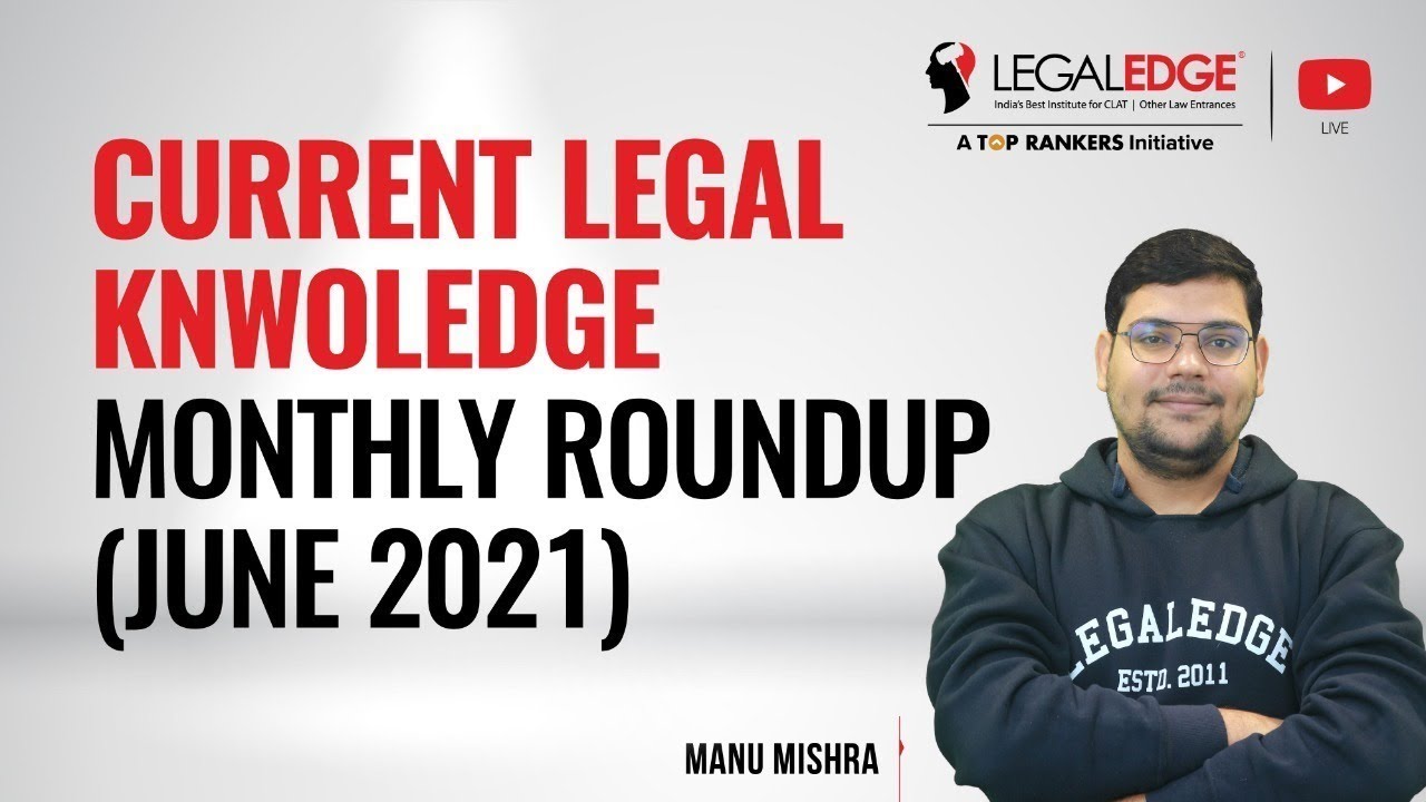 Current Legal Knowledge (June 2021)- Monthly Roundup | CLAT 2021 Preparation | Legal Edge