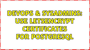 DevOps & SysAdmins: Use Letsencrypt certificates for Postgresql (2 Solutions!!)