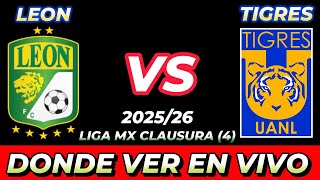 LEÓN VS TIGRES DÓNDE VER EN VIVO FECHA HORA HORARIO CUANDO JUEGAN EN VARIOS PAÍSES