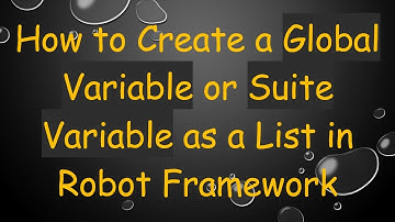 How to Create a Global Variable or Suite Variable as a List in Robot Framework