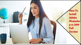 How To Install Adobe Photoshop cc 2019 Full Version