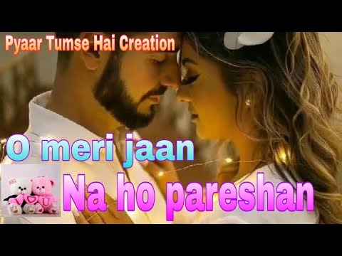 O Meri Jaan Na Ho Pareshan Song, Love❤️, Romantic Status, Pyaar Tumse Hai Creation