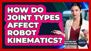 How Do Joint Types Affect Robot Kinematics?