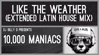 10,000 Maniacs - Like the Weather (Extended Latin House Mix)