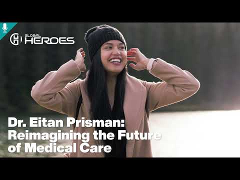 Dr. Eitan Prisman Reimagining the Future of Medical Care