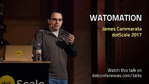 dotScale 2017 - James Cammarata - Watomation