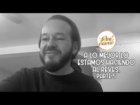 ⚪ A lo mejor lo estamos haciendo al revés, parte 5