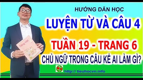 Luyện từ và câu 4 Tuần 19 trang 6 Chủ ngữ  trong câu kể Ai làm gì? | Tư liệu tiểu học