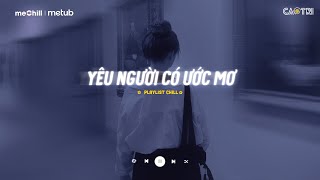 Chẳng Muốn Sau Này Cứ Mãi Hy Vọng - Yêu Người Có Ước Mơ - Playlist Nhạc Lofi CaoTri Chill Buồn