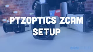 PTZOptics ZCam Setup Video