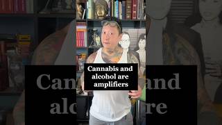 Cannabis and alcohol are amplifiers 🔊