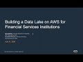 Building a Data Lake on AWS for Financial Services Institutions - AWS Online Tech Talks