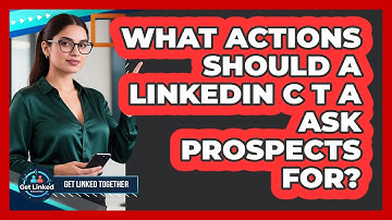 What Actions Should A LinkedIn CTA Ask Prospects For?