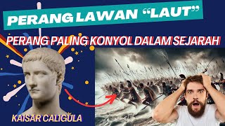 Perang Paling Konyol dan Aneh dalam Sejarah, Kaisar Caligula Berperang Melawan Laut!