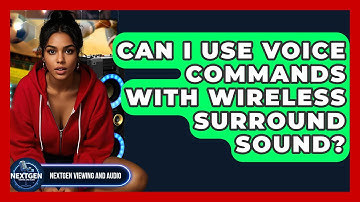 Can I Use Voice Commands With Wireless Surround Sound? - NextGen Viewing and Audio
