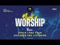 Night of worship  speak lord your children are listening