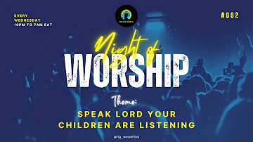 NIGHT OF WORSHIP - SPEAK LORD YOUR CHILDREN ARE LISTENING