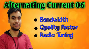 Alternating Current 06| Radio Tuning| Bandwidth of LCR circuit| Quality Factor