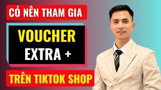 Có nên tham gia voucher extra plus trên tiktok shop | Đàm Văn Tuấn